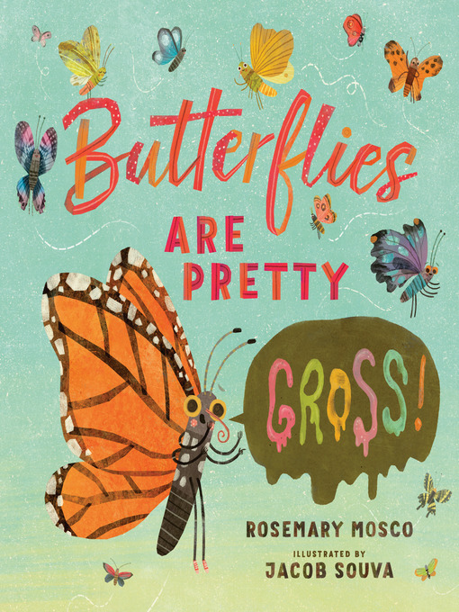 Title details for Butterflies Are Pretty ... Gross! by Rosemary Mosco - Wait list